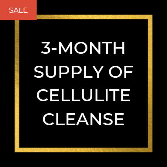 3-MONTH SUPPLY OF CELLULITE CLEANSE